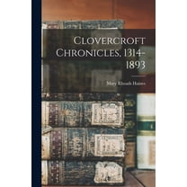 Clovercroft Chronicles, 1314-1893