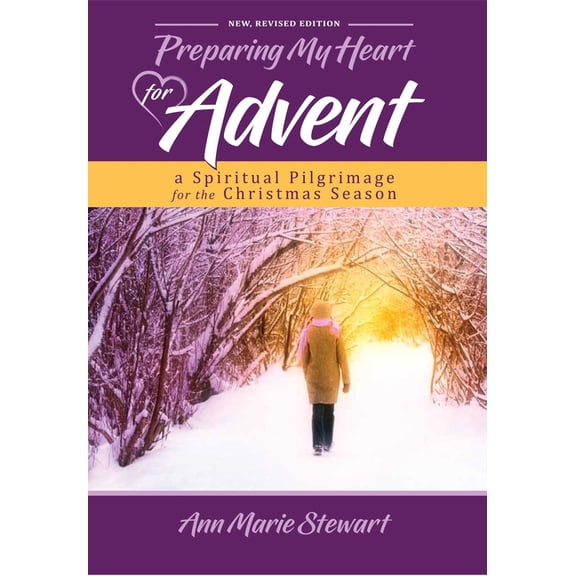 Preparing My Heart for Advent (New, Revised Edition): A Spiritual Pilgrimage for the Christmas Season (Revised)