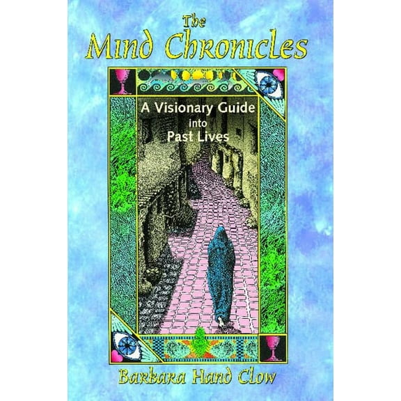 The Mind Chronicles: A Visionary Guide Into Past Lives, (Paperback)
