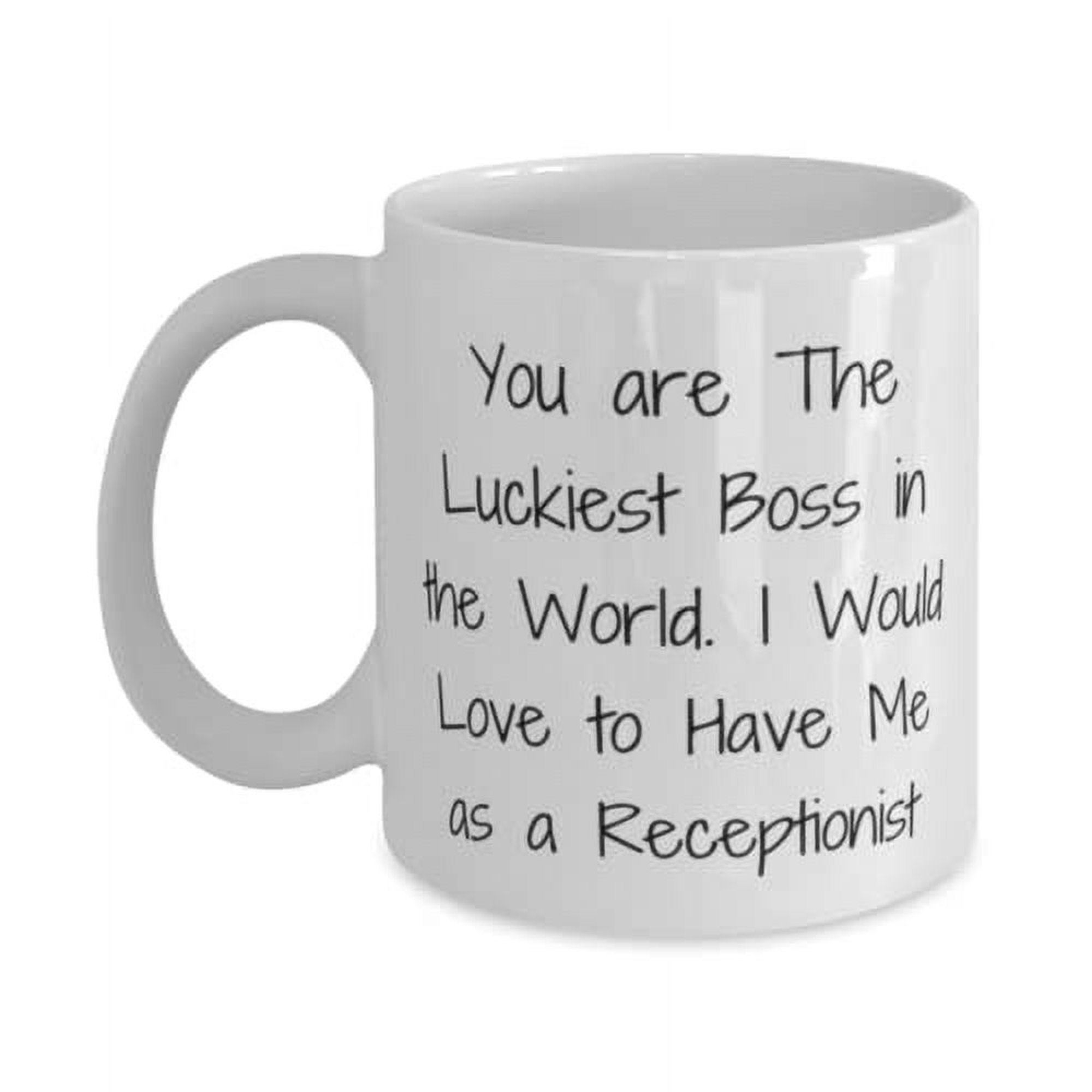 You are The Luckiest Boss in the World. I Would Love Receptionist 15oz Mug, Reusable Receptionist Gifts, Cup For Coworkers, Receptionist birthday gift ideas, Gifts for receptionists, Birthday