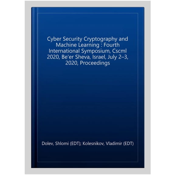 Pre-Owned Cyber Security Cryptography and Machine Learning: Fourth International Symposium, Cscml 2020, Be'er Sheva, Israel, July 2-3, 2020, Proceedings (Paperback)