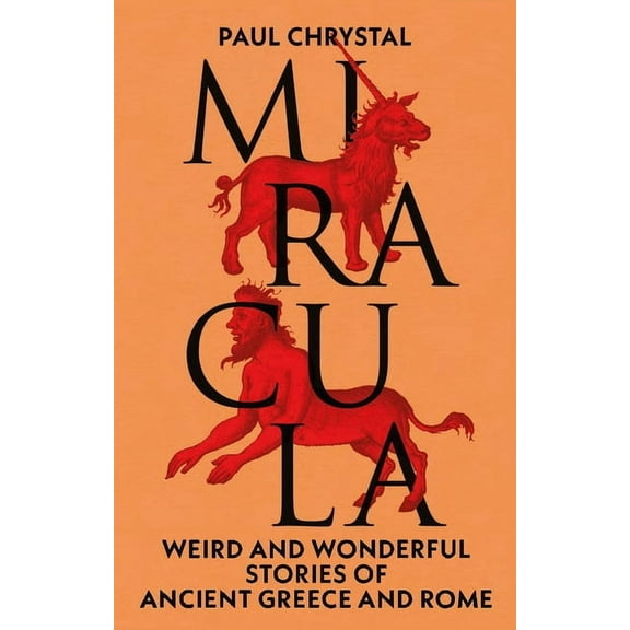 Miracula: Weird and Wonderful Stories of Ancient Greece and Rome, (Hardcover)