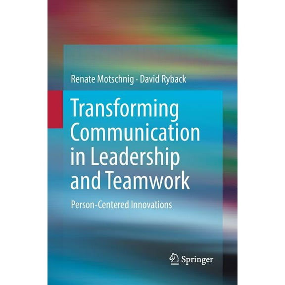 Transforming Communication in Leadership and Teamwork: Person-Centered Innovations, (Paperback)