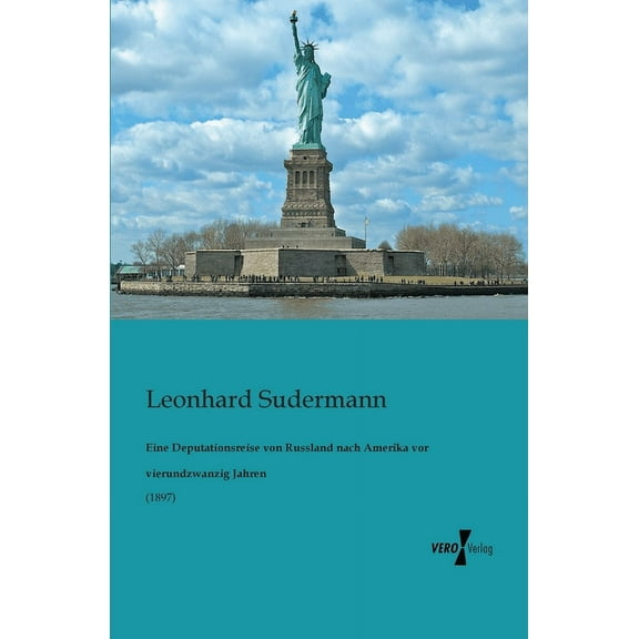 Eine Deputationsreise von Russland nach Amerika vor vierundzwanzig Jahren: (1897), (Paperback)