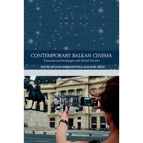 Traditions in World Cinema Contemporary Balkan Cinema: Transnational Exchanges and Global Circuits, (Paperback)