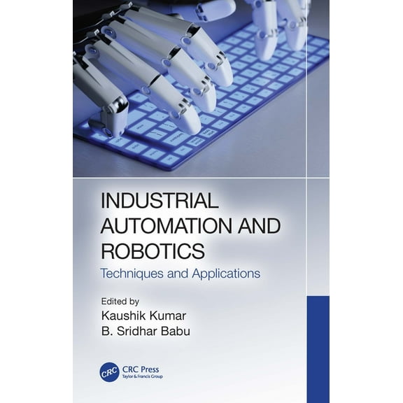 Industrial Automation and Robotics: Techniques and Applications, (Hardcover)