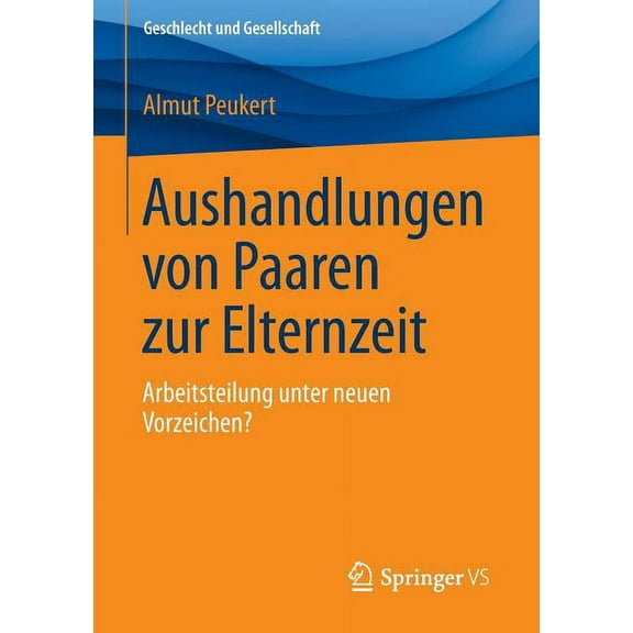 Geschlecht Und Gesellschaft Aushandlungen Von Paaren Zur Elternzeit: Arbeitsteilung Unter Neuen Vorzeichen?, Book 61, (Paperback)