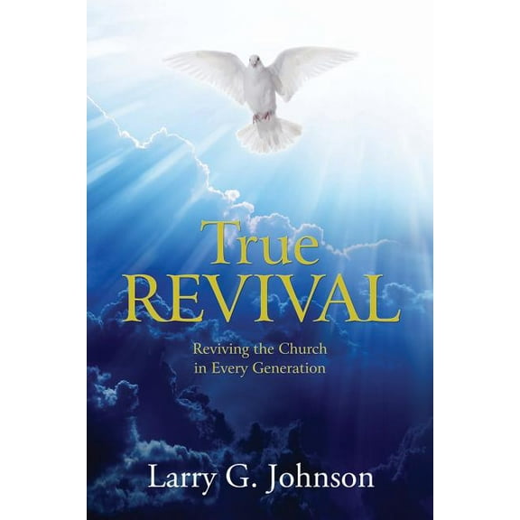 True Revival: Reviving the Church in Every Generation, (Paperback)