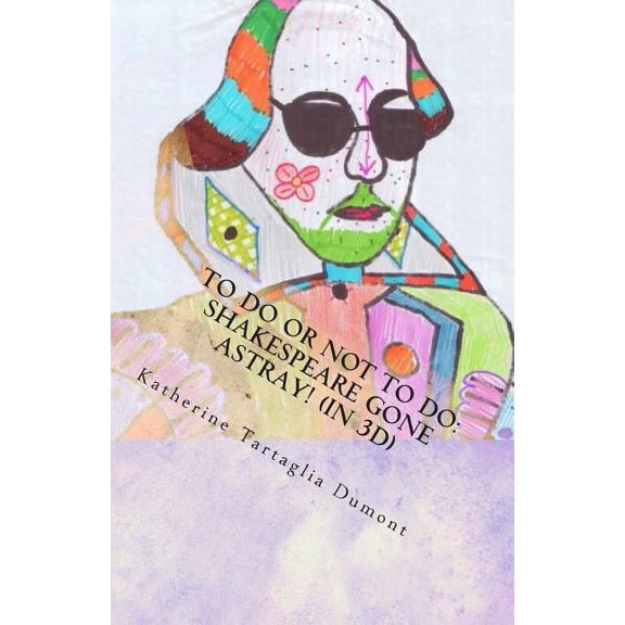 To Do or NOT to Do: Shakespeare Gone Astray! (in 3D): A Full-Length Play (Paperback)