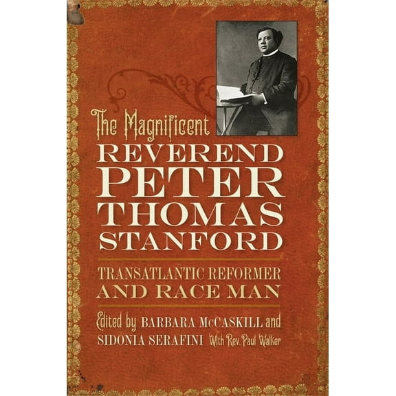 The Magnificent Reverend Peter Thomas Stanford, Transatlantic Reformer and Race Man, (Hardcover)
