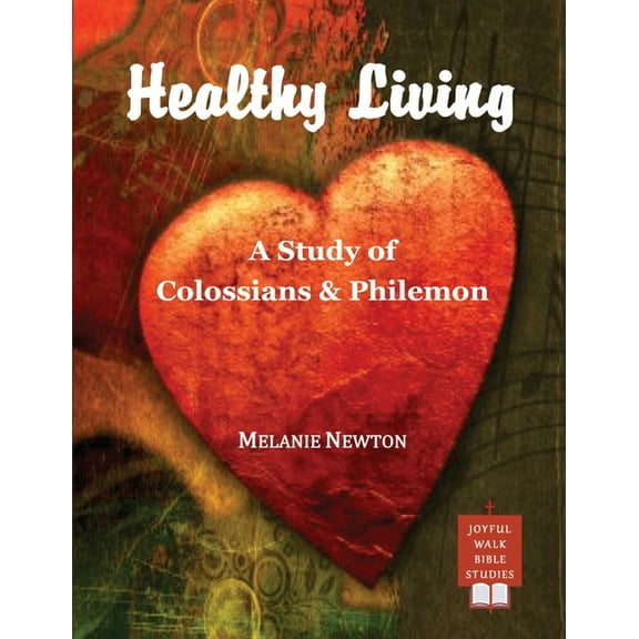 Healthy Living: A Study of Colossians & Philemon, (Paperback)