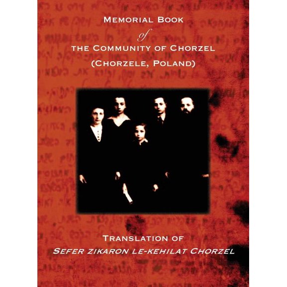 Memorial Book of the Community of Chorzel (Chorzele, Poland): Translation of Sefer zikaron le-kehilat Chorzel, (Hardcover)