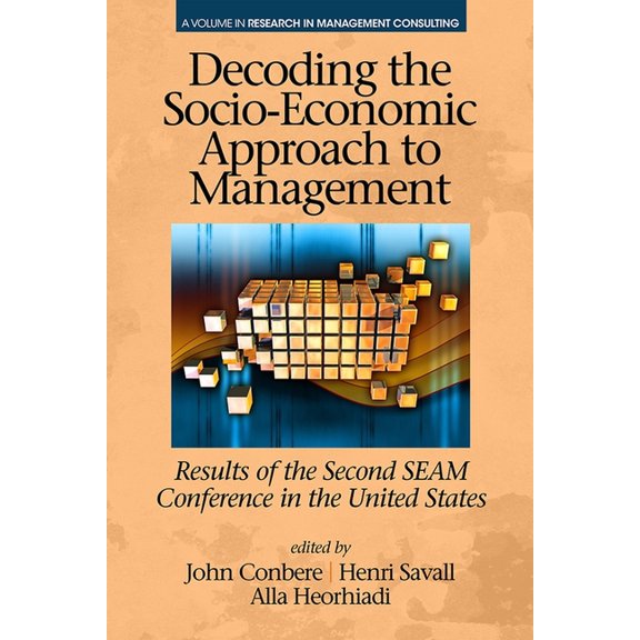 The Iseor Decoding the Socio Economic Approach to Management: Results of the Second Seam Conference in the United States, (Hardcover)