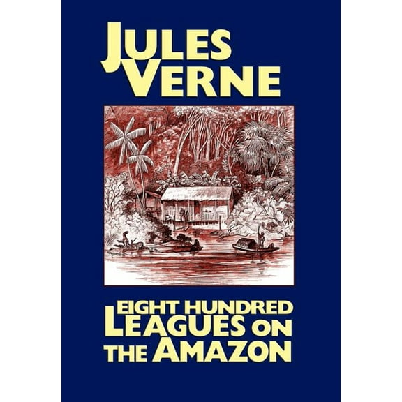 Eight Hundred Leagues on the Amazon, (Hardcover)