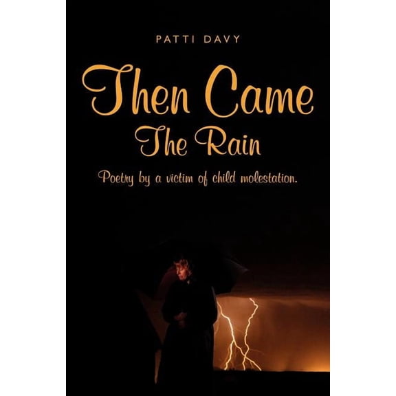 Then Came The Rain: Poetry by a victim of child molestation.