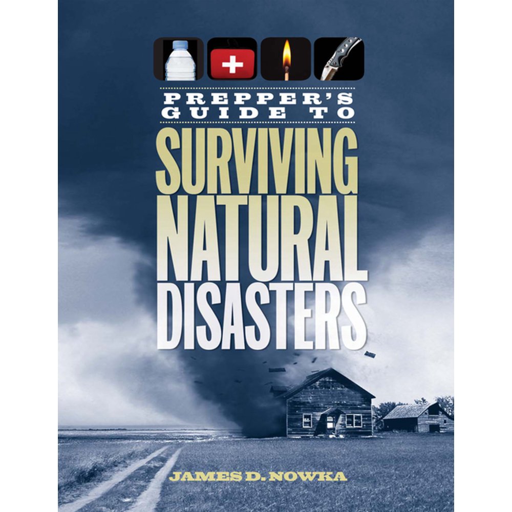 Prepper's Guide to Surviving Natural Disasters How to Prepare for RealWorld Emergencies