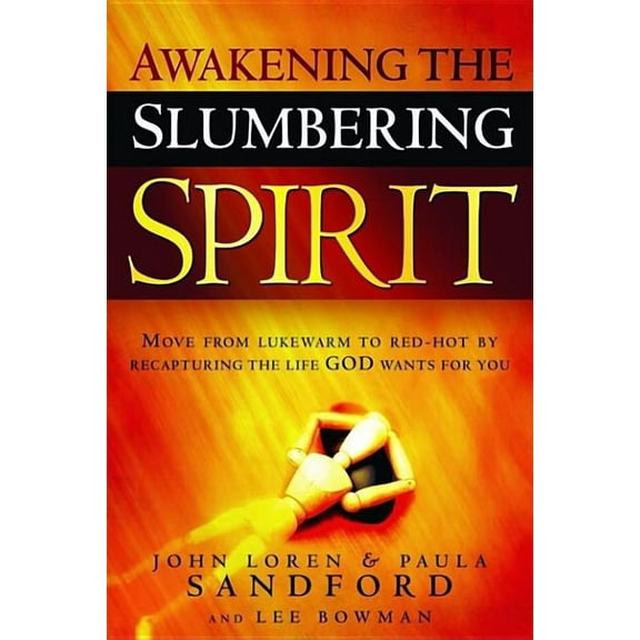 Awakening the Slumbering Spirit: Move from Lukewarm to Red-Hot by Recapturing the Life God Wants for You, (Paperback)