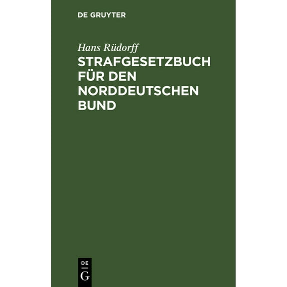 Strafgesetzbuch Für Den Norddeutschen Bund: Textausgabe Mit Anmerkungen, (Hardcover)