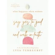 What Happens When Women Say Yes to God and Walk in Faith (Hardcover)