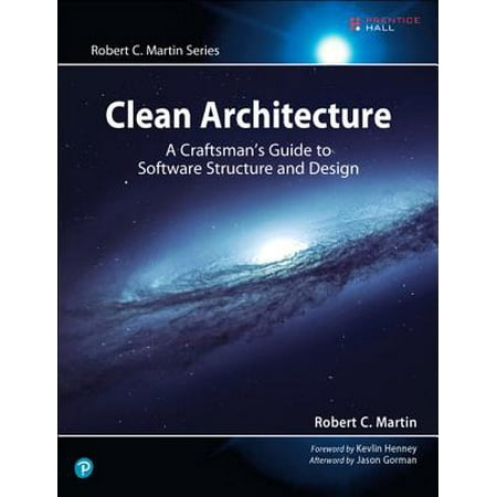 Clean Architecture : A Craftsman's Guide to Software Structure and