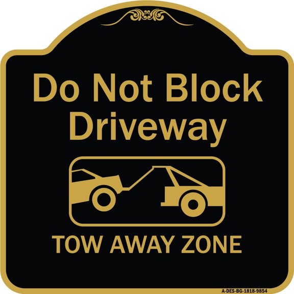 SignMission A-DES-BG-1818-9854 18 x 18 in. Designer Series Sign - Do Not Block Driveway Tow Away Zone, Black & Gold