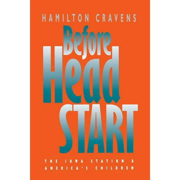 Before Head Start: The Iowa Station and America's Children, (Paperback)