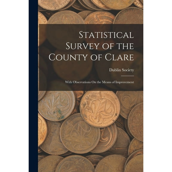 Statistical Survey of the County of Clare: With Observations On the Means of Improvement (Paperback)