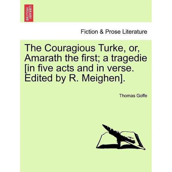 The Couragious Turke, Or, Amarath the First; A Tragedie [In Five Acts and in Verse. Edited by R. Meighen]. (Paperback)