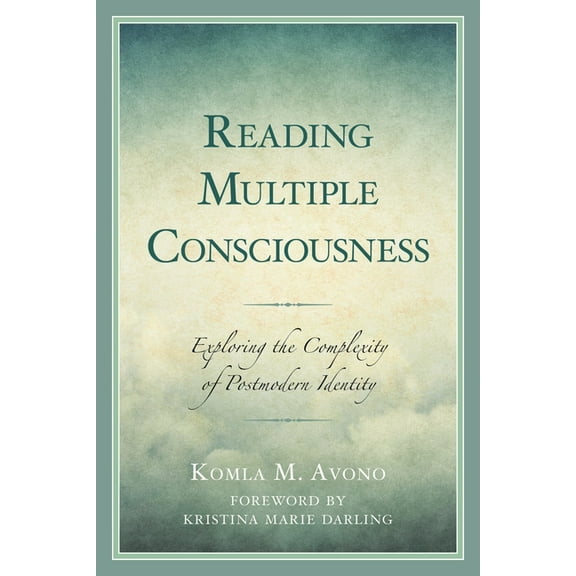 Reading Multiple Consciousness: Exploring the Complexity of Postmodern Identity, (Hardcover)