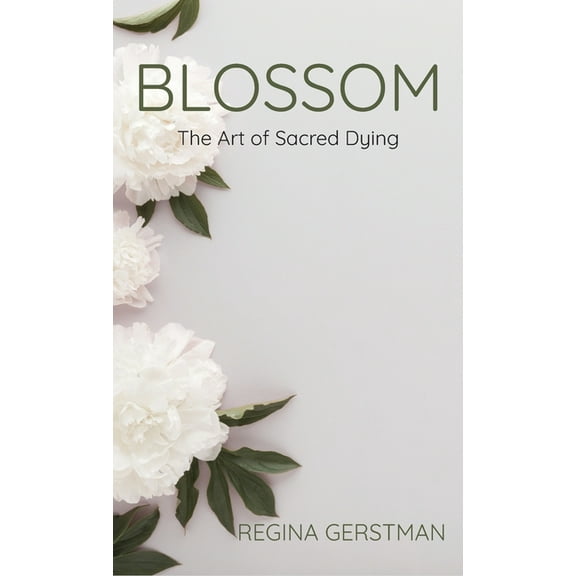 Blossom: The Art of Sacred Dying, (Hardcover)