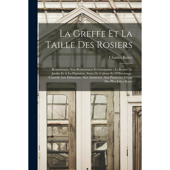 La Greffe Et La Taille Des Rosiers, (Paperback)