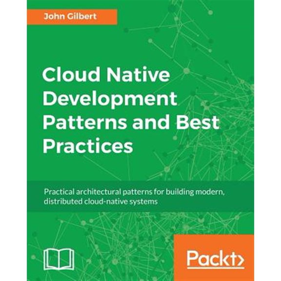 Pre-Owned Cloud Native Development Patterns and Best Practices: Practical architectural patterns for building modern, distributed cloud-native systems Paperback