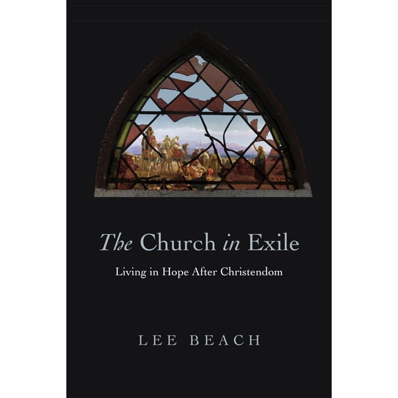The Church in Exile: Living in Hope After Christendom, (Paperback)
