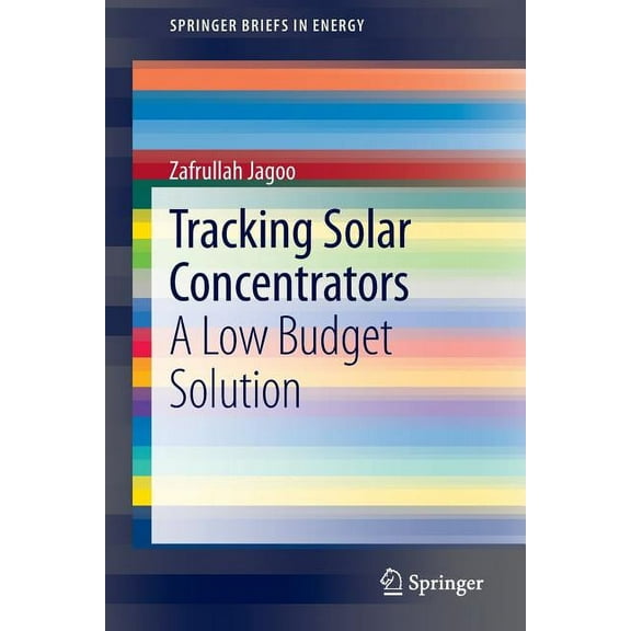 Springerbriefs in Energy Tracking Solar Concentrators: A Low Budget Solution, (Paperback)