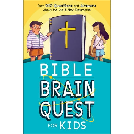 Bible Brain Quest(r) for Kids : Over 500 Questions and Answers about the Old & New (Best Bible For 12 Year Old)