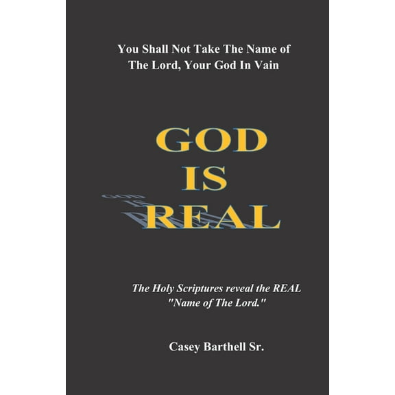 You Shall Not Take The Name of The Lord in Vain : GOD IS REAL: Gain a Spiritual Understanding of The Phrase "The Name of the Lord" (Paperback)