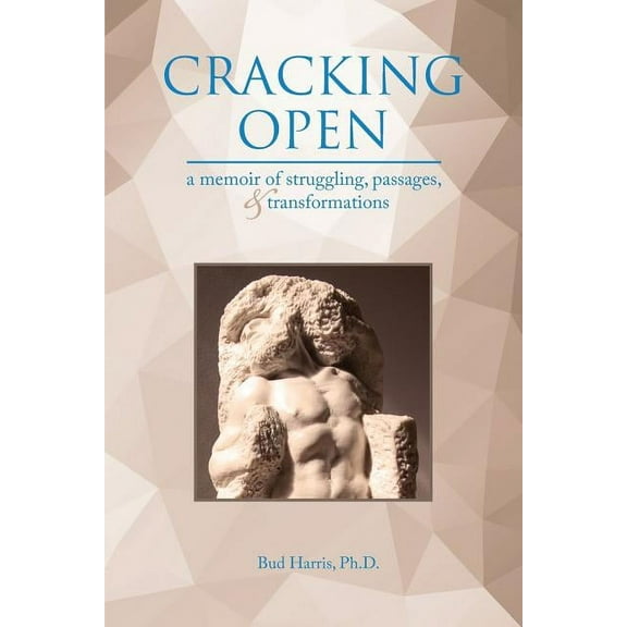 Cracking Open: A Memoir of Struggling, Passages, and Transformations, (Paperback)