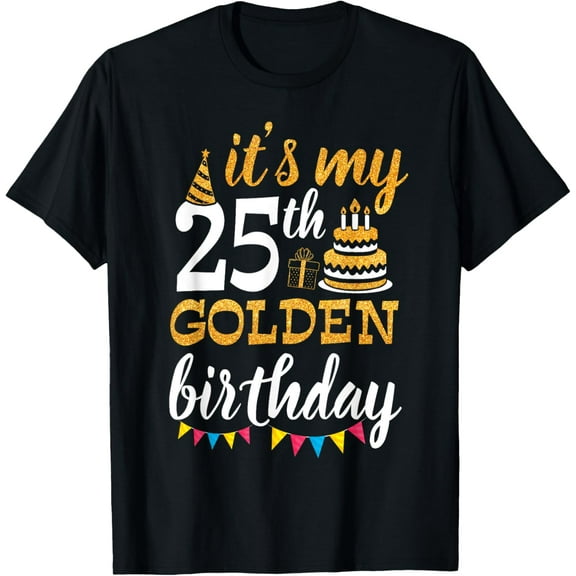 It's My 25th Golden Birthday Happy Day 25 Years Old To Me T-ShirtMen and women, Black T-shirt, size: Extra large