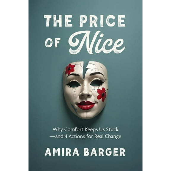 The Price of Nice: Why Comfort Keeps Us Stuck and 4 Actions for Real Change, (Paperback)