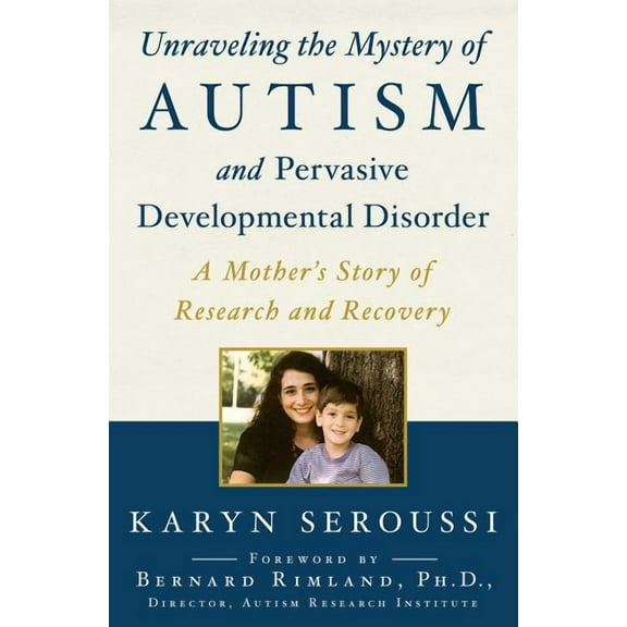 Unraveling the Mystery of Autism and Pervasive Developmental Disorder : A Mother's Story of Research and Recovery (Paperback)