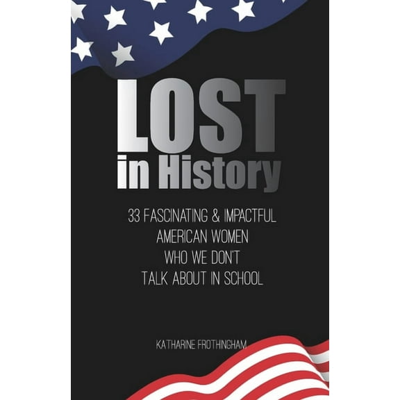 Lost In History: 33 Fascinating & Impactful American Women Who We Don't Talk About in School