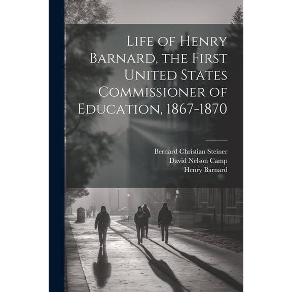 Life of Henry Barnard, the First United States Commissioner of Education, 1867-1870, (Paperback)