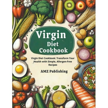 Virgin Diet Cookbook: Virgin Diet Cookbook: Transform Your Health with Simple, Allergen-Free Recipes (Paperback)