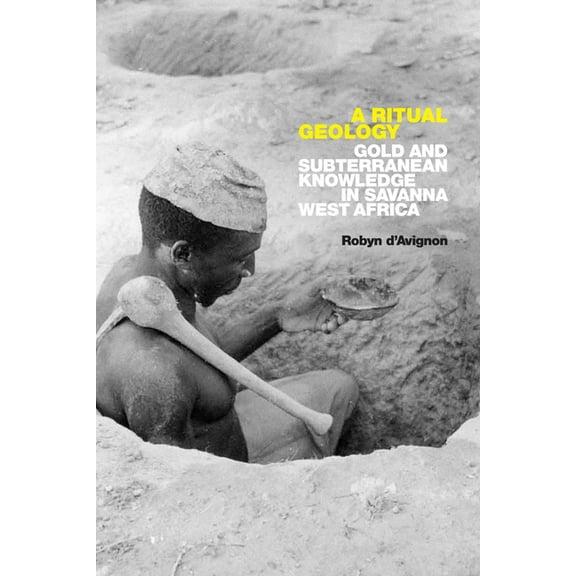 A Ritual Geology: Gold and Subterranean Knowledge in Savanna West Africa, (Paperback)