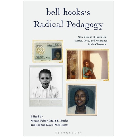 Bell Hooks's Radical Pedagogy: New Visions of Feminism, Justice, Love, and Resistance in the Classroom, (Hardcover)