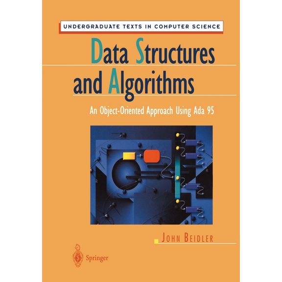 Undergraduate Texts in Computer Science Data Structures and Algorithms: An Object-Oriented Approach Using ADA 95, (Paperback)