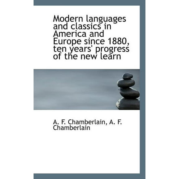 Modern Languages and Classics in America and Europe Since 1880, Ten Years' Progress of the New Learn (Paperback)