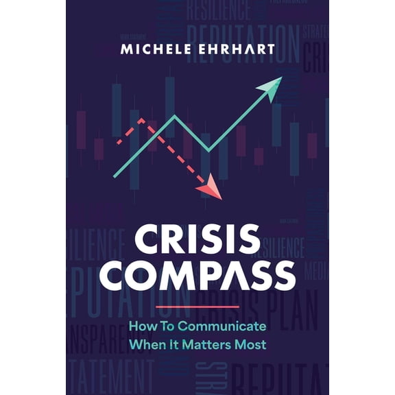 Crisis Compass: How to Communicate When It Matters Most, (Hardcover)