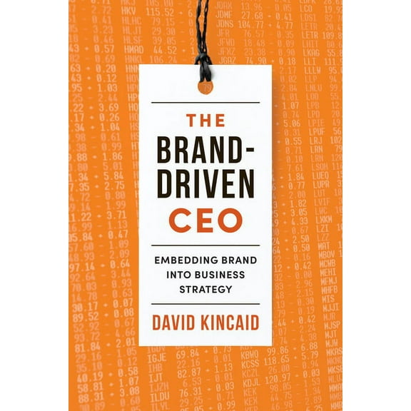 The Brand-Driven CEO: Embedding Brand Into Business Strategy, (Hardcover)