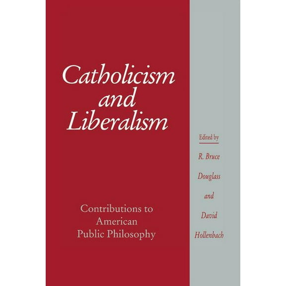 Cambridge Studies in Religion and Americ Catholicism and Liberalism: Contributions to American Public Policy, (Hardcover)